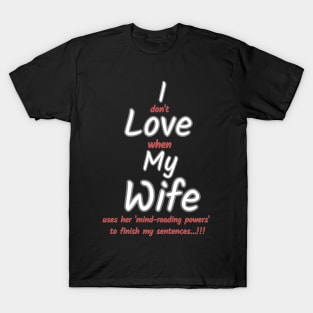 I love my wife funny sign T-Shirt